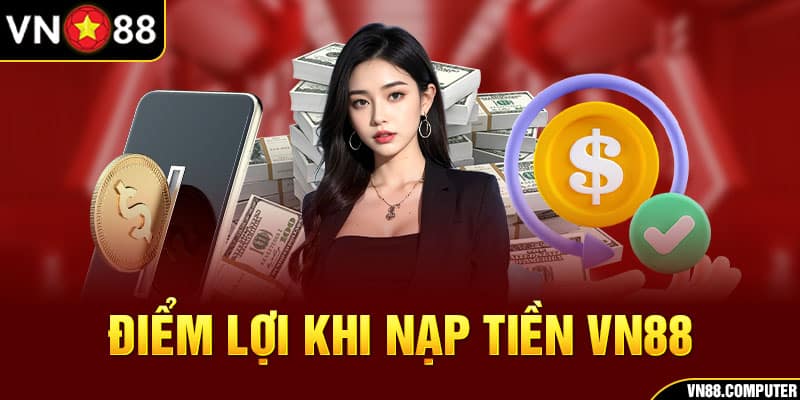 lợi ích của nạp tiền vn88